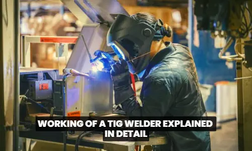 Working of a TIG Welder Explained