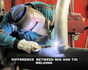 DIFFERENCE BETWEEN MIG AND TIG WELDING