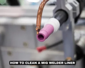 HOW TO CLEAN A MIG WELDER LINER
