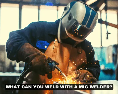 WHAT CAN YOU WELD WITH A MIG WELDER