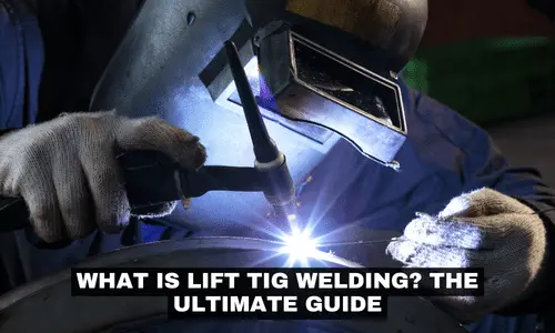 WHAT IS LIFT TIG WELDING THE ULTIMATE GUIDE