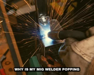 WHY IS MY MIG WELDER POPPING