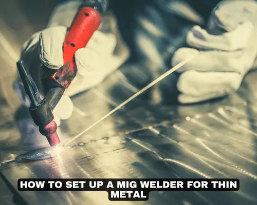 How to Set Up a MIG Welder for Thin Metal